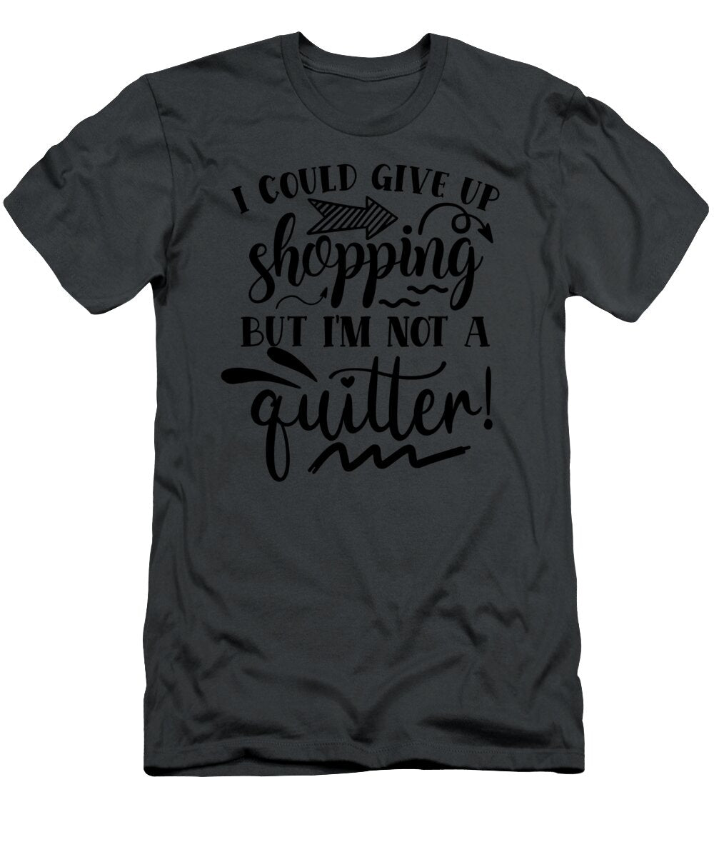 I Could Give Up Shopping But Im Not a Quitter Anh Nguyen T-Shirt