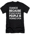 I Dance Because Punching People Is Frowned Upon Jacob Zelazny T-Shirt