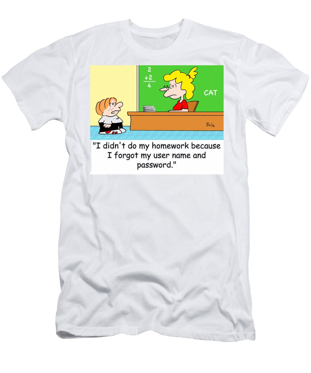 I Didnt Do My Homework Because I Forgot My User Name Baloo T-Shirt