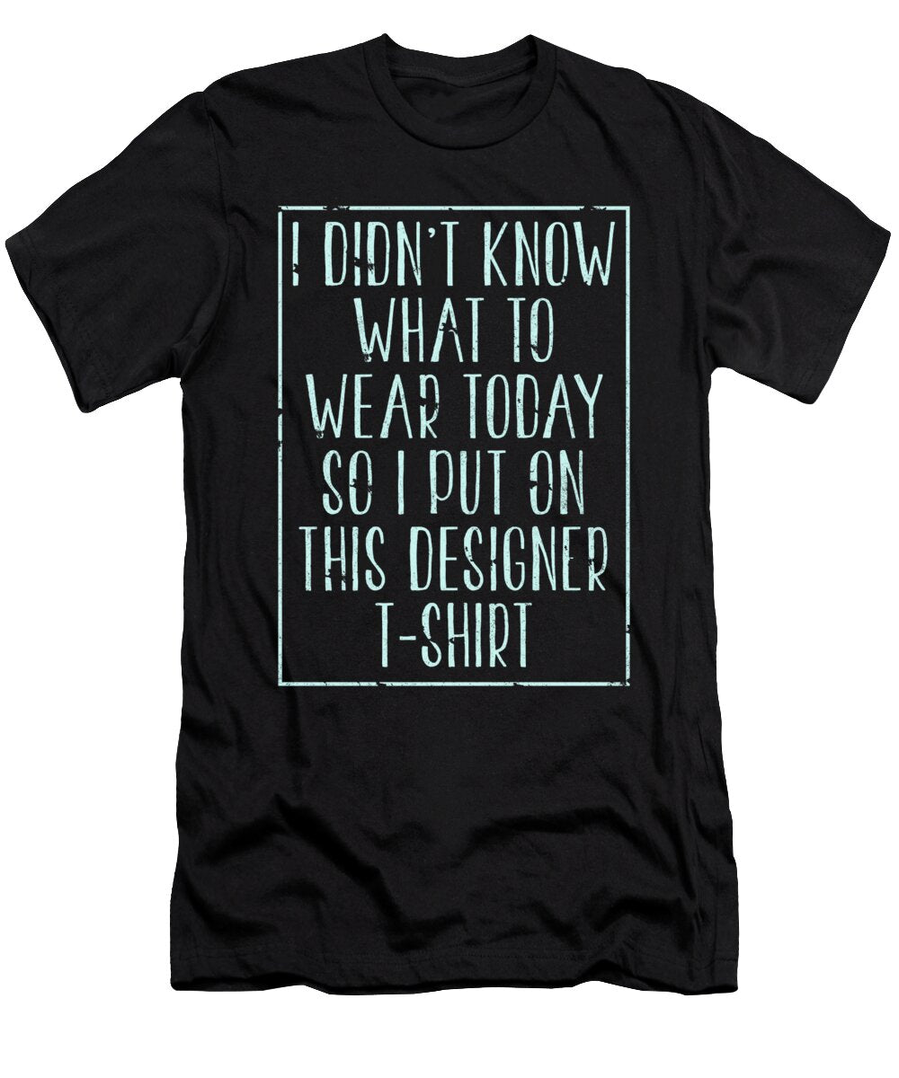 I Didnt Know What to Wear Today So I Put on This Designer Jacob Zelazny T-Shirt