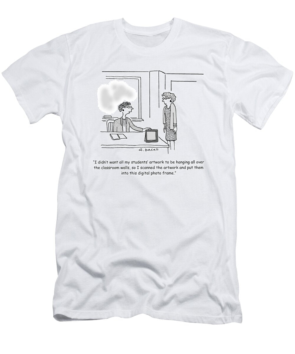 I Didnt Want All My Students Artwork to Be Hanging All Aaron Bacall No Index T-Shirt