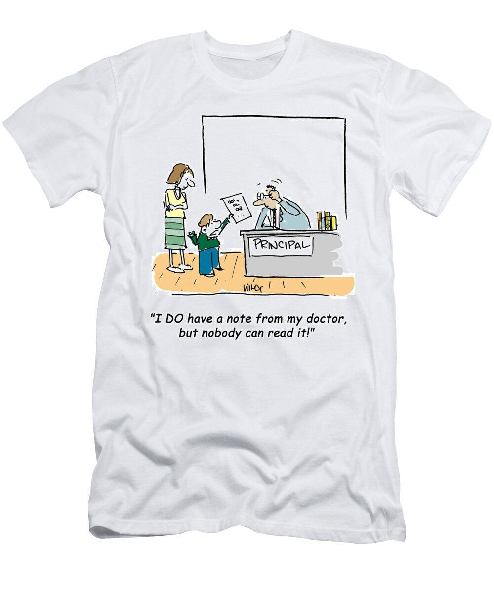 I Do Have a Note From My Doctorbut Nobody Can Read Chris Wildt T-Shirt
