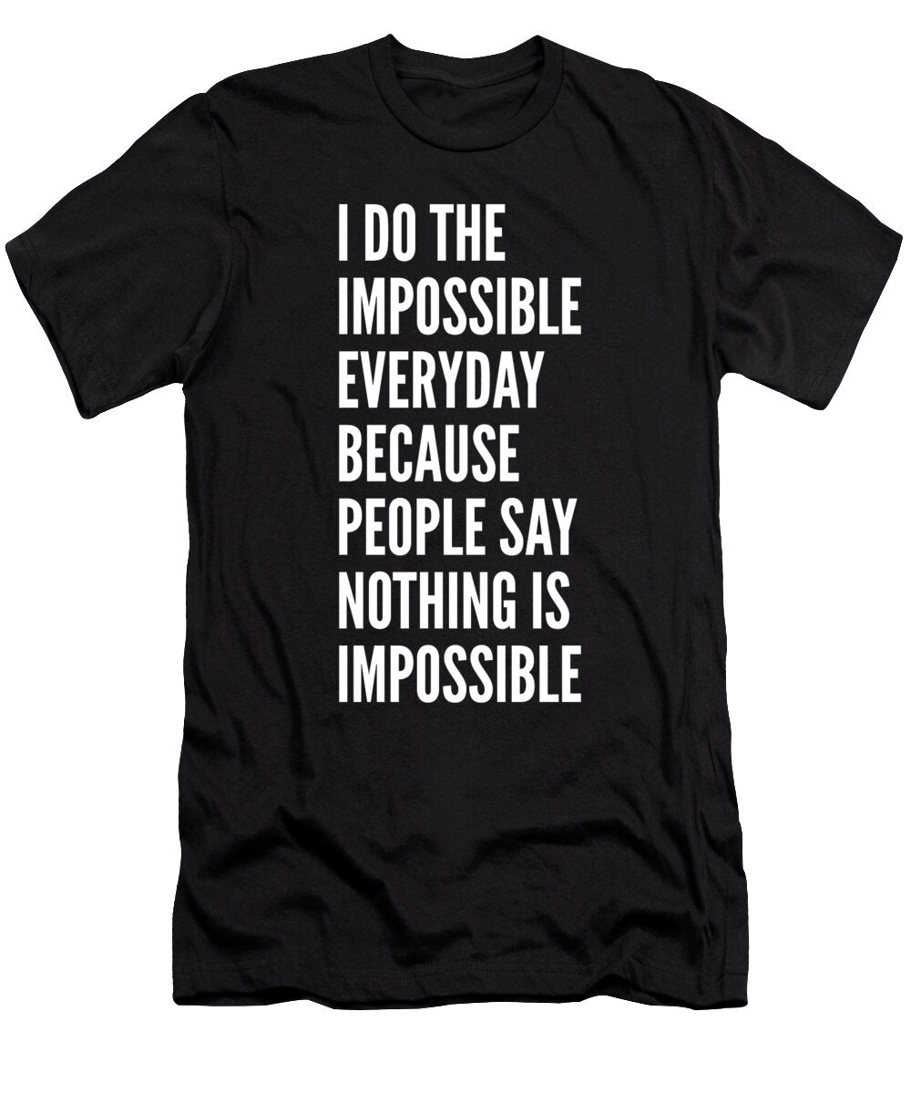 I Do the Impossible Because Nothing Is Impossible Maltiben Patel T-Shirt