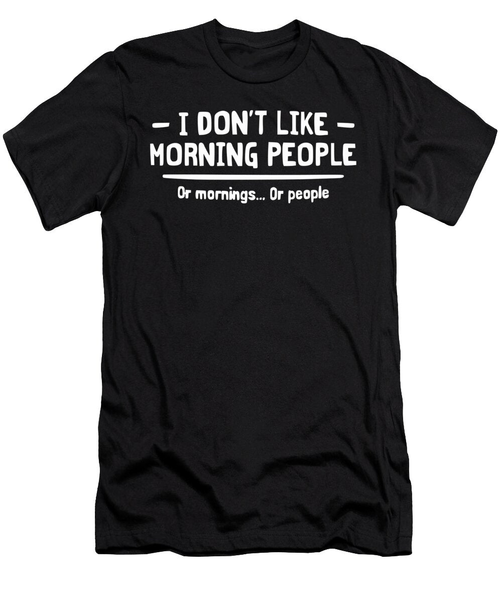 I Don T Like Morning People Jacob Zelazny T-Shirt