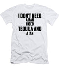 I Don T Need a Man I Need Tequila and a Tan Jacob Zelazny T-Shirt