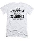 I Dont Always Wear Black Sometimes I Wear Nothing Jacob Zelazny T-Shirt