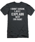 I Dont Argue I Just Explain Why Im Right All Snarky Brianu Denis T-Shirt
