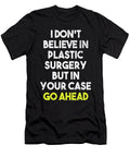 I Dont Believe in Plastic Surgery But in Your Case Go Ahead Jacob Zelazny T-Shirt