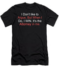 I Dont Like to Argue But When I Do I Win Its the Attorney in Me Jacob Zelazny T-Shirt