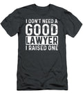I Dont Need a Good Lawyer I Raised One Law School Lawyer Harleu Phoen T-Shirt