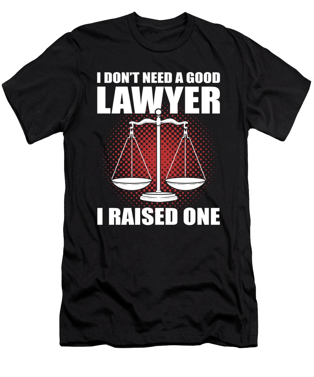 I Dont Need a Good Lawyer I Raised One Lawyer Dad Alessandra Roth T-Shirt