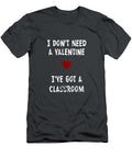 I Dont Need a Valentine I Have a Classroom Full Teacher Thyrap Chet T-Shirt