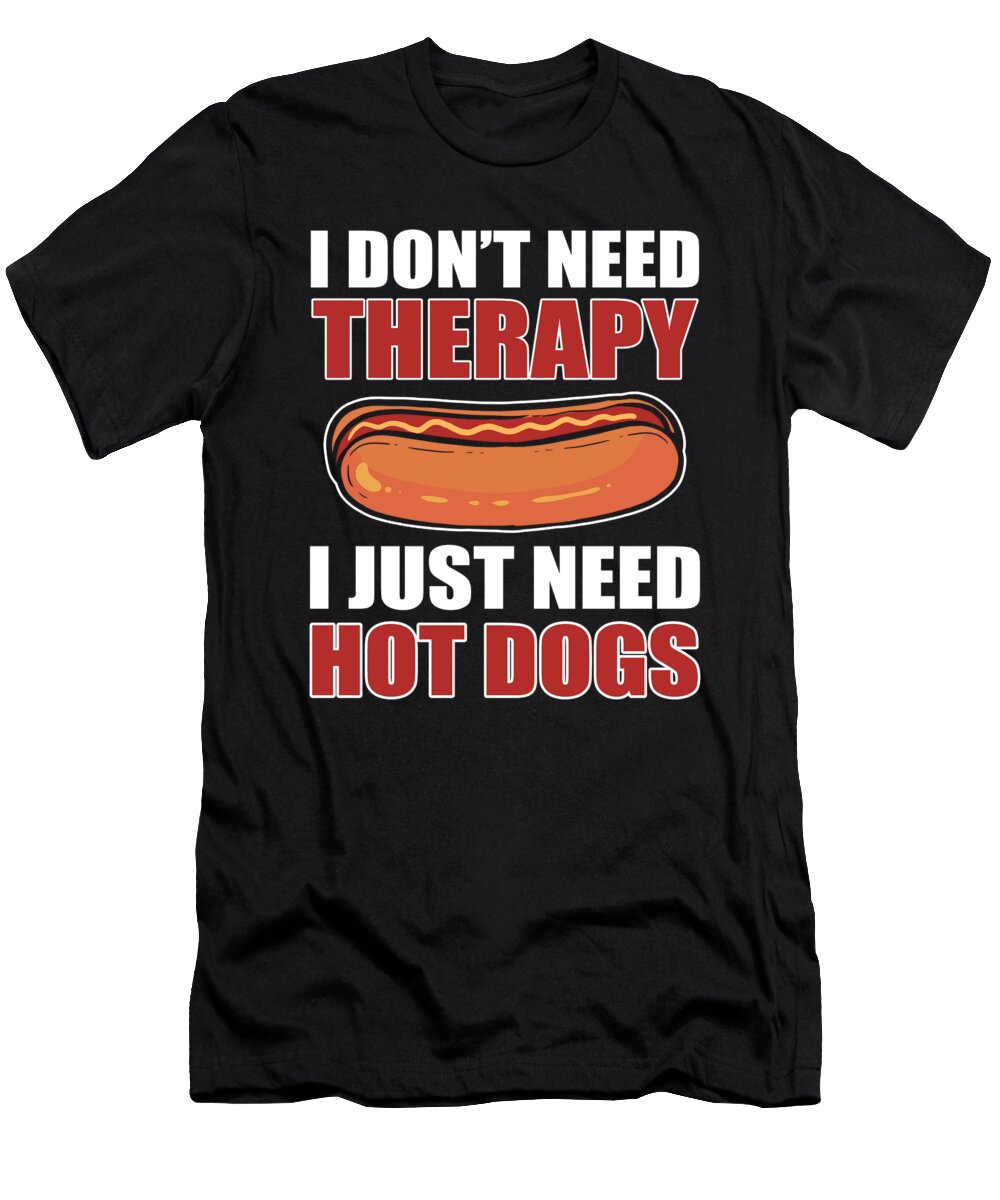 I Dont Need Therapy I Just Need Hot Dogs Hotdog Alessandra Roth T-Shirt