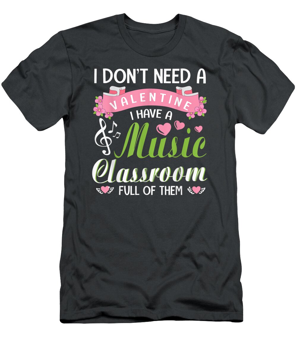 I Dont Need Valentine I Have a Music Classroom Full of Them Zariaw Haili T-Shirt