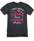 I Dont Need Valentine I Have Classroom Full of Them Teacher Zoai Kove T-Shirt