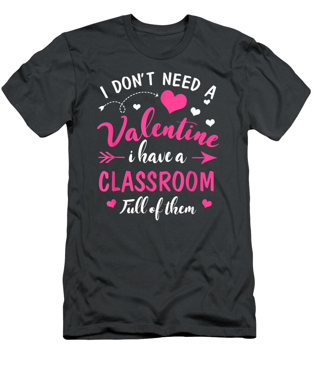 I Dont Need Valentine I Have Classroom Full of Them Teacher Zoai Kove T-Shirt
