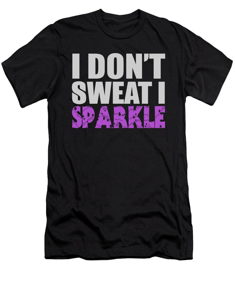 I Dont Sweat I Sparkle Fitness Workout Jacob Zelazny T-Shirt