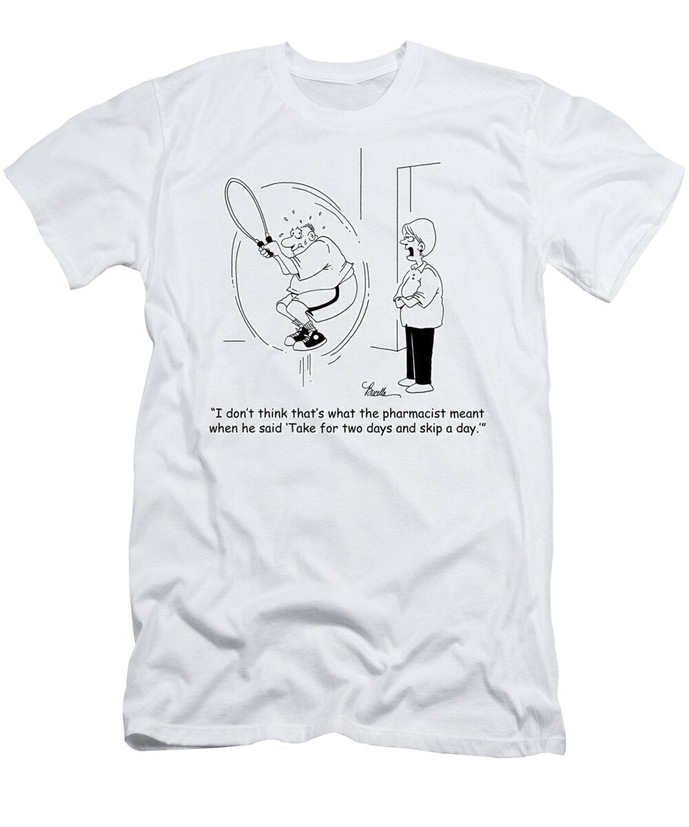 I Dont Think Thats What the Pharmacist Meant When He Said Marty Bucella T-Shirt