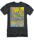 I Dont Understand Abstract with White Filled Letters Ali Baucom T-Shirt