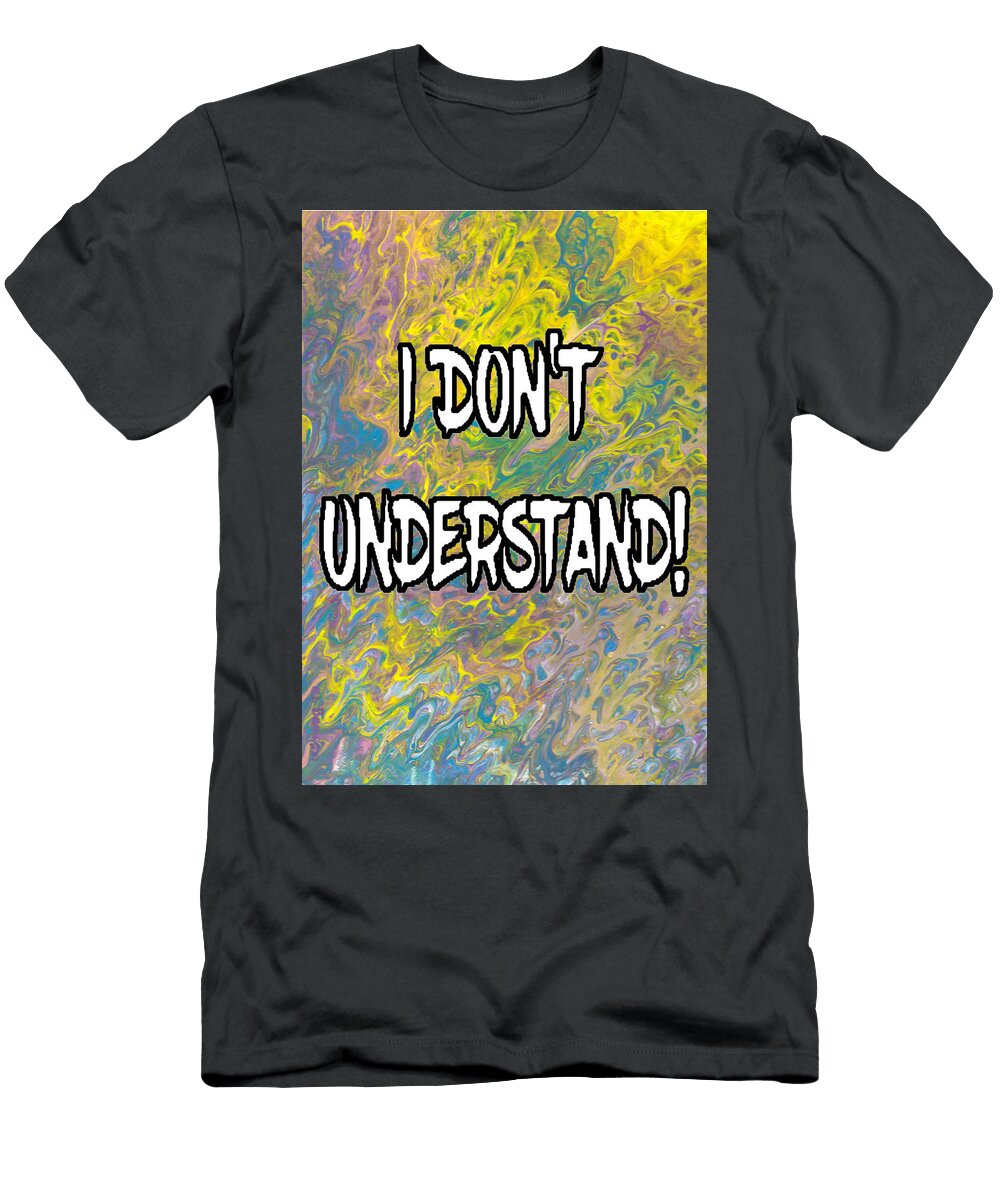 I Dont Understand Abstract with White Filled Letters Ali Baucom T-Shirt