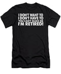 I Dont Want to I Dont Have to Jacob Zelazny T-Shirt