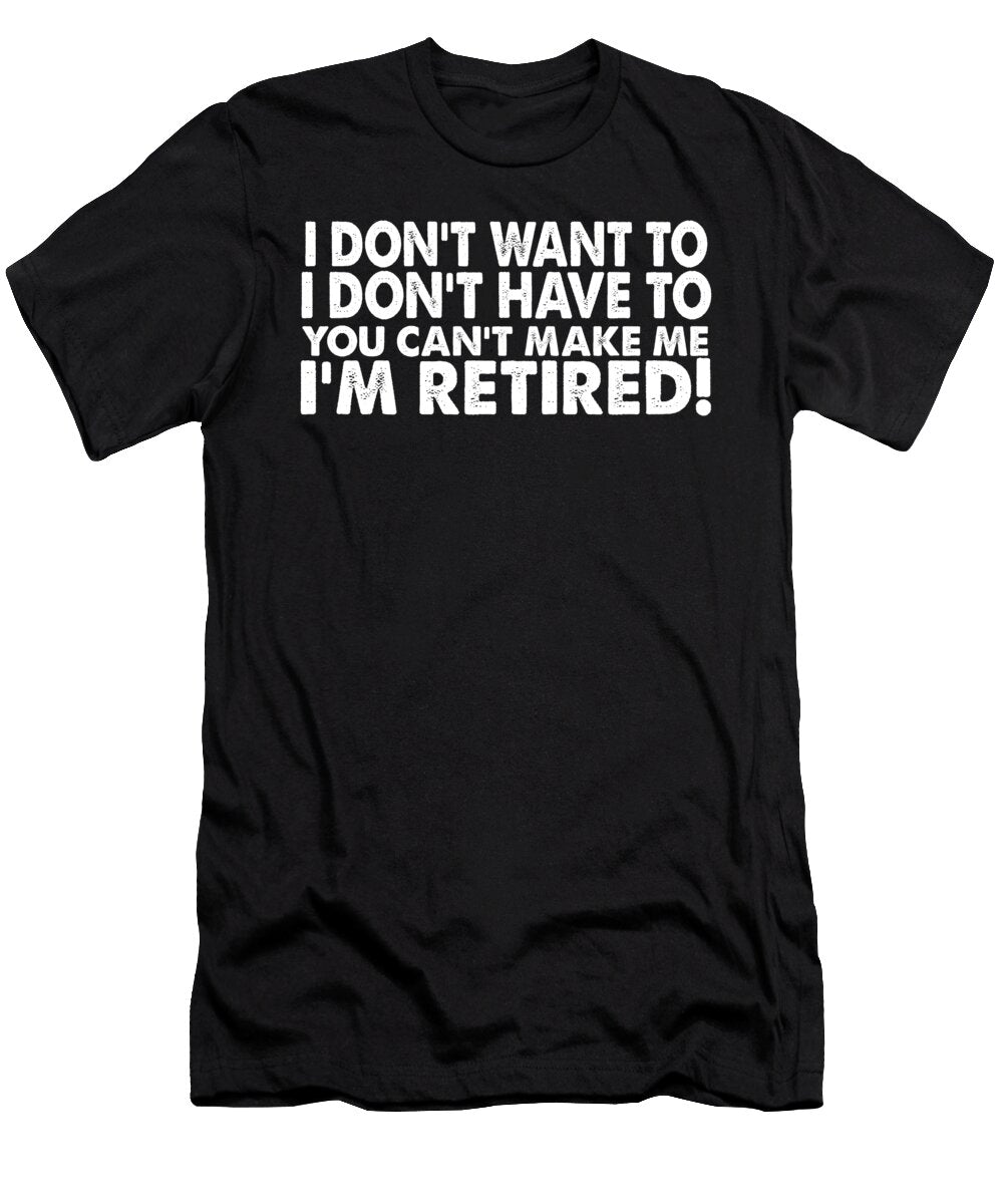 I Dont Want to I Dont Have to Jacob Zelazny T-Shirt