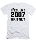 I Feel Like 2007 Britney Jacob Zelazny T-Shirt