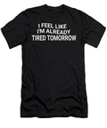 I Feel Like Im Already Tired Tomorrow Jacob Zelazny T-Shirt