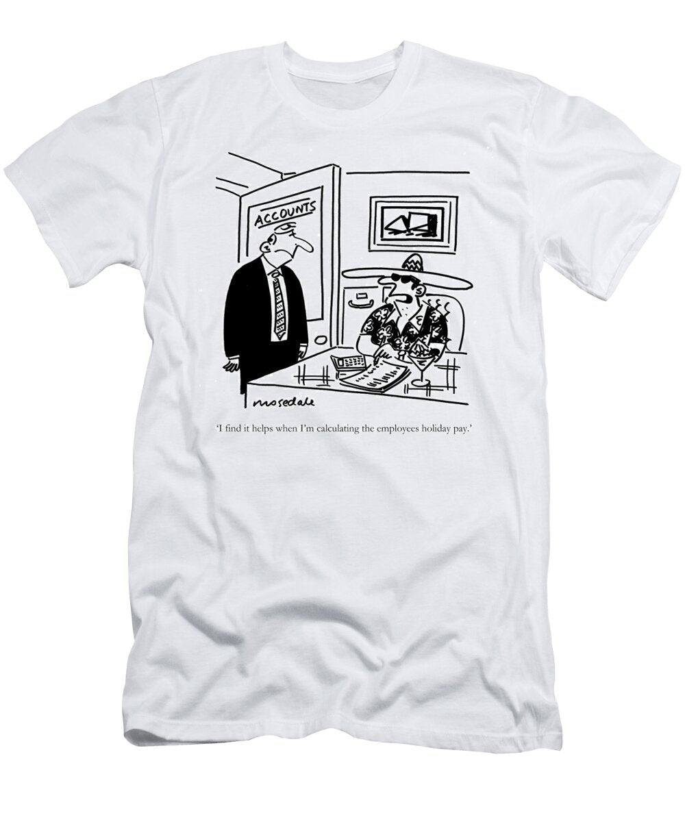 I Find It Helps When Im Calculating the Employees Holiday Mike Mosedale T-Shirt