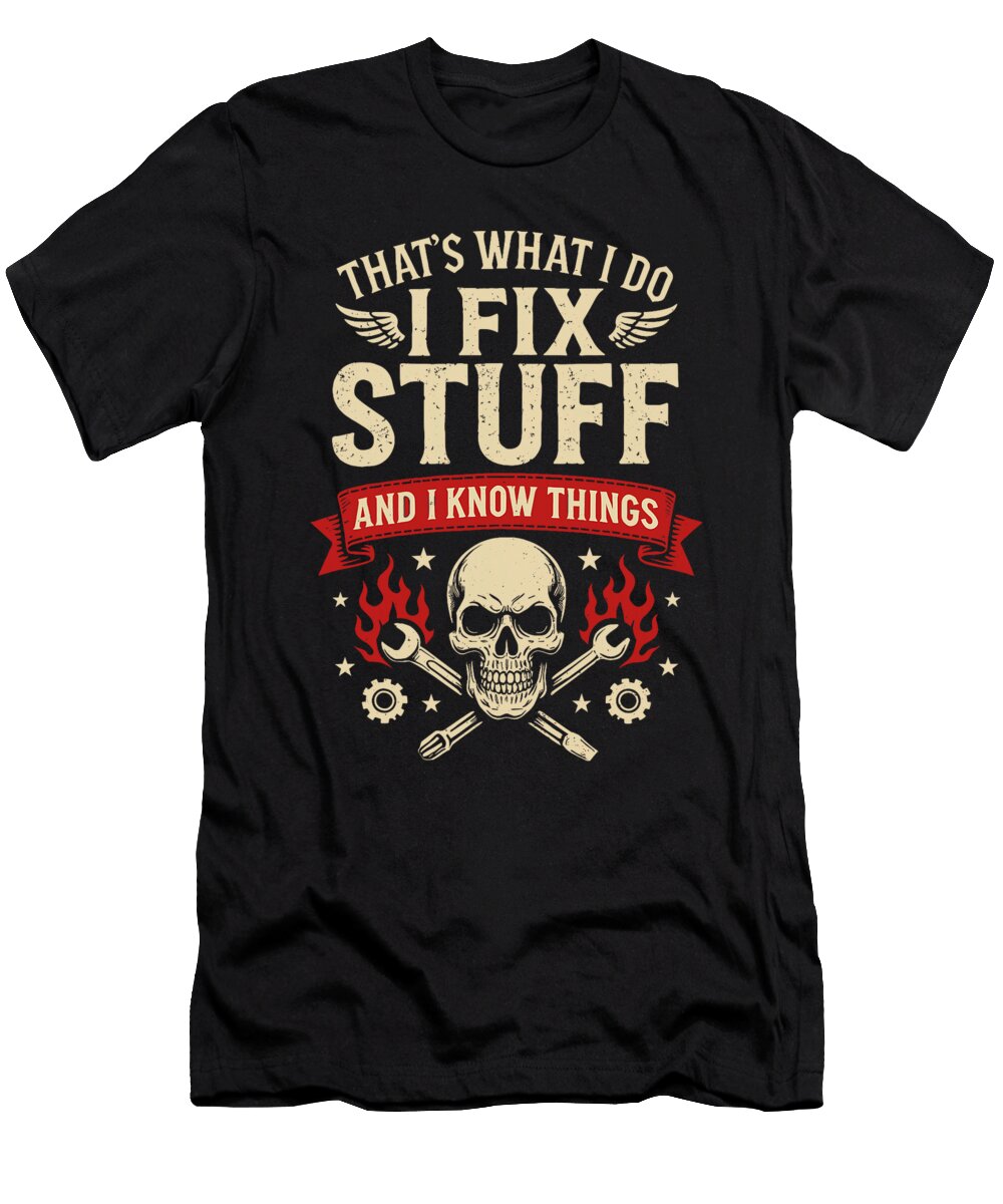 I Fix Stuff and I Know Things Gifts Funny Dad Sophie Eleanor T-Shirt