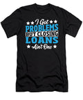 I Got Problems But Closing Loans Aint One Loan Officer Alessandra Roth T-Shirt