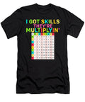 I Got Skills Theyre Multiplyin Math Teacher Mathematician Alessandra Roth T-Shirt