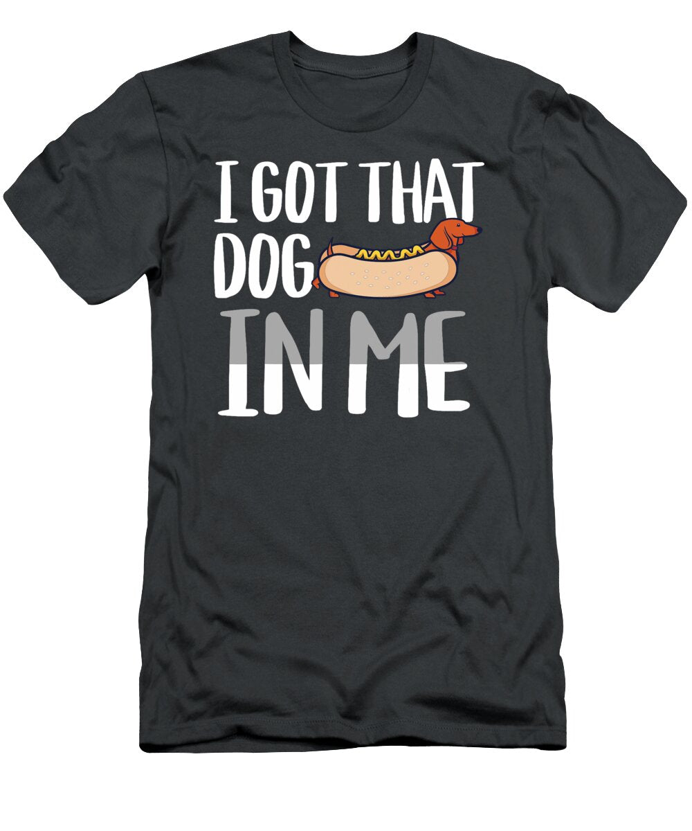 I Got That Dog in Me Hotdog Pun Sophie Eleanor T-Shirt