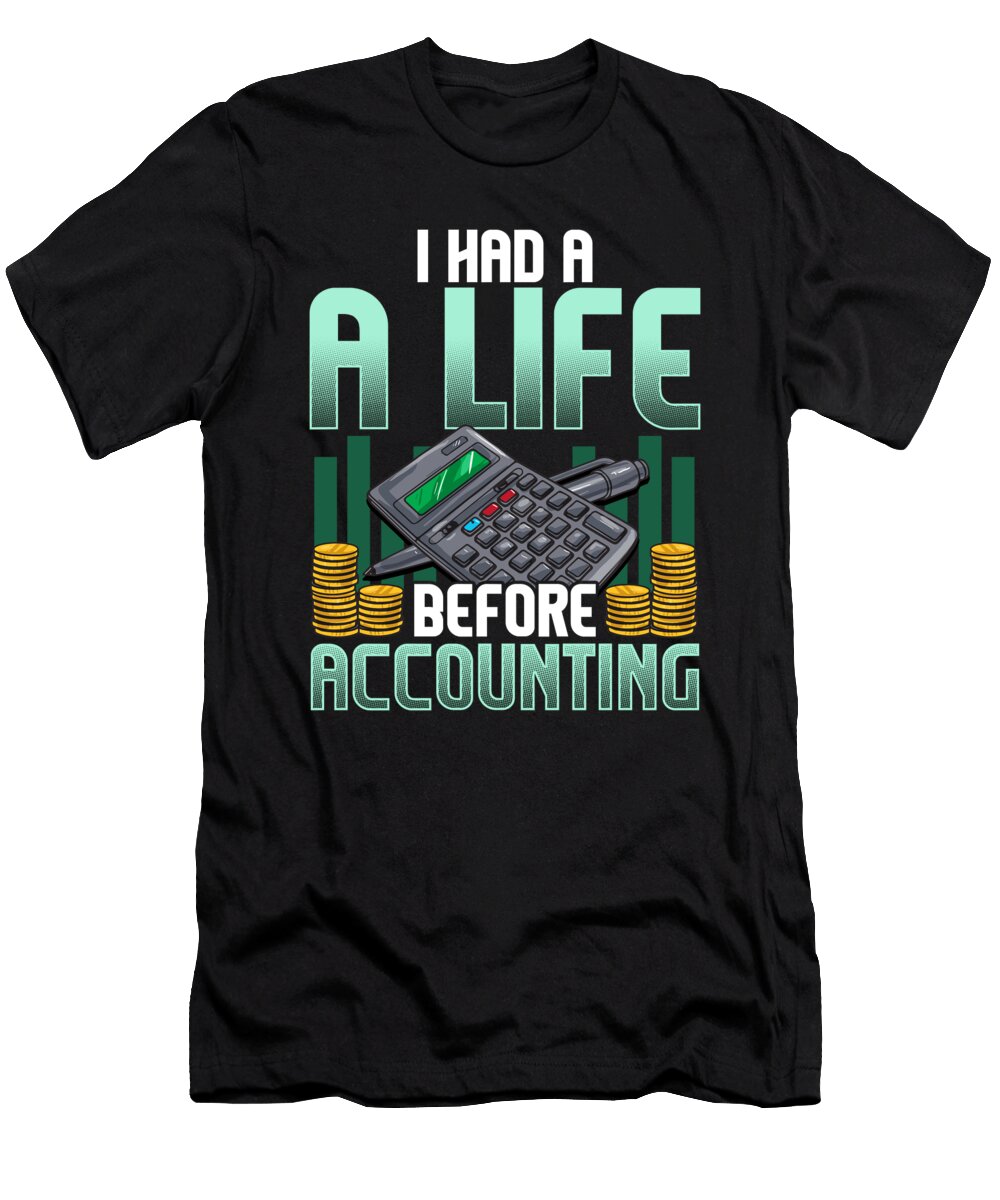 I Had a Life Before Accounting Cute Cpa Accountant the Perfect Presents T-Shirt