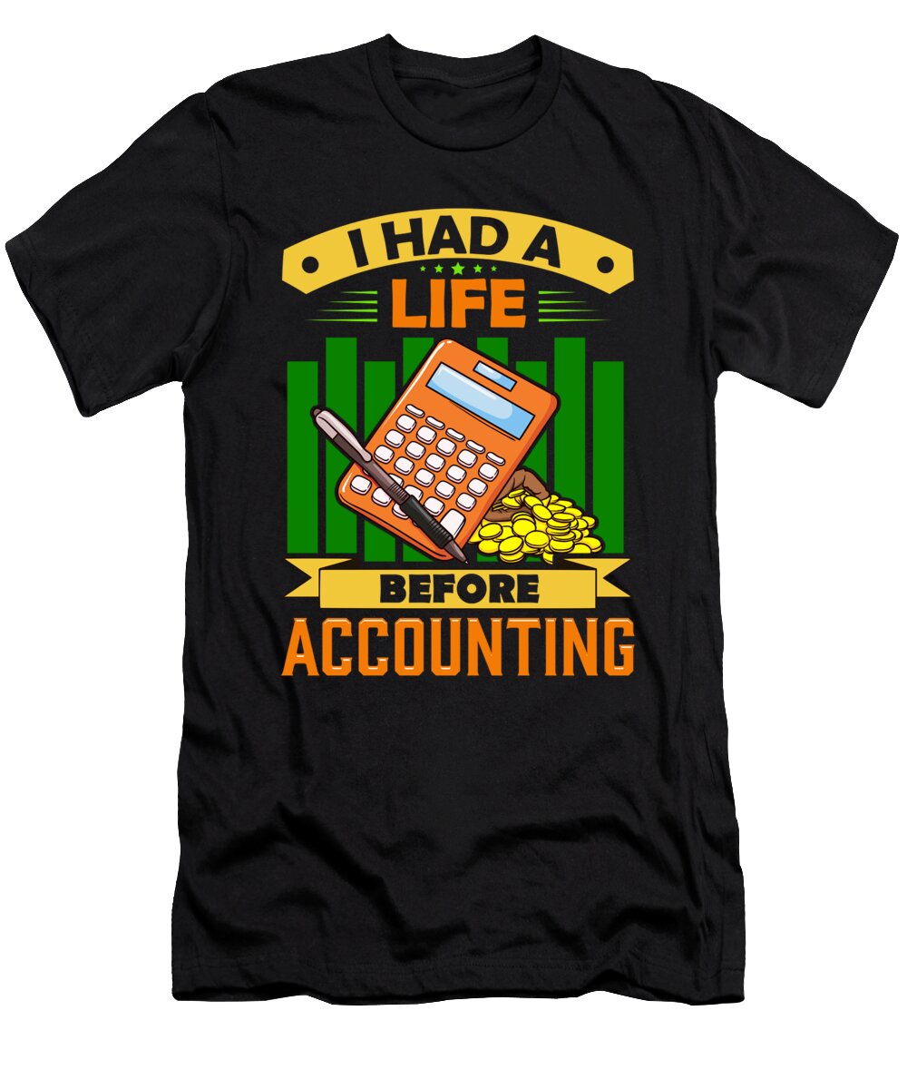 I Had a Life Before Accounting Funny Accountant the Perfect Presents T-Shirt
