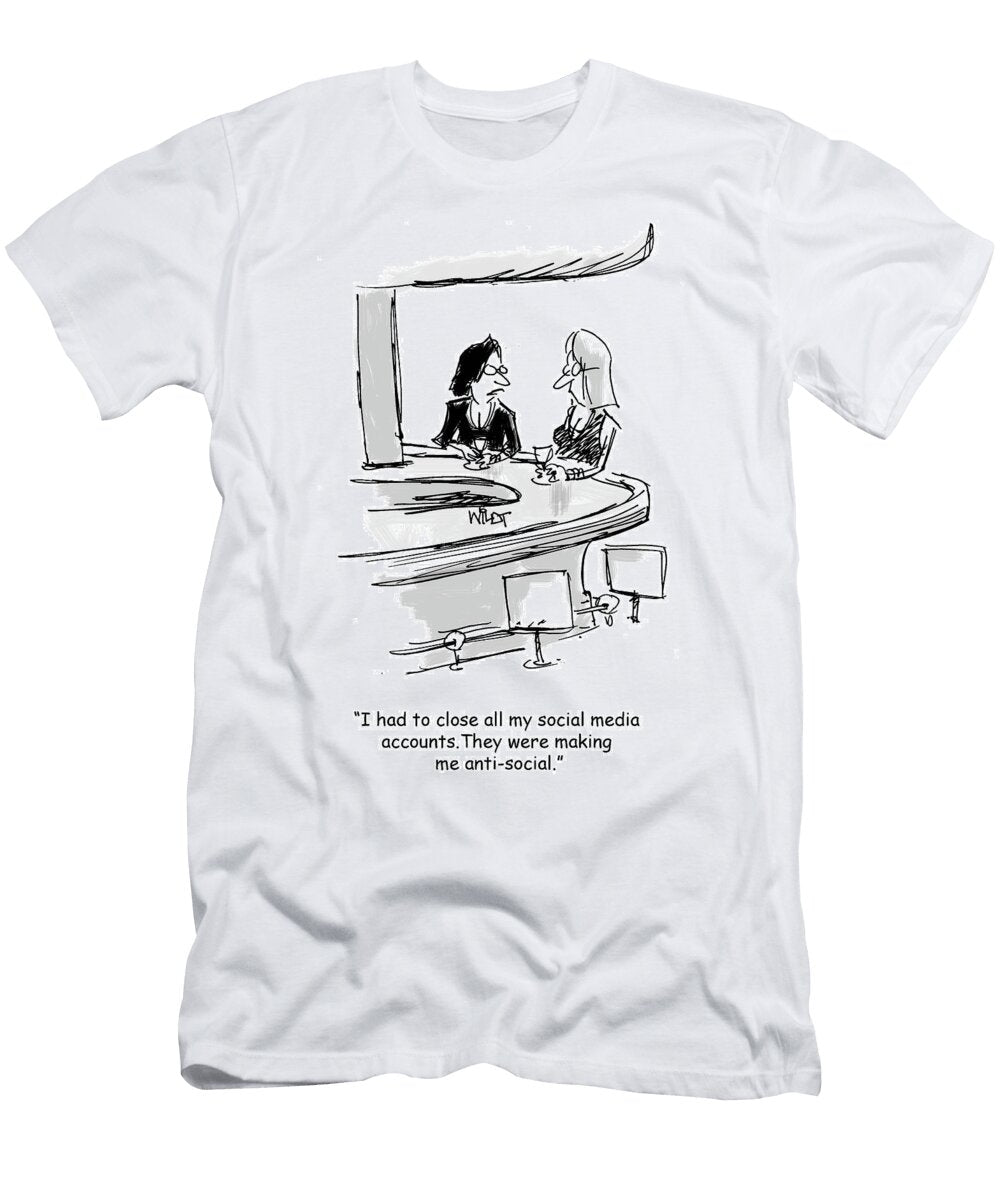 I Had to Close All My Social Media Accounts They Chris Wildt T-Shirt