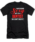 I Hate Being Sexy But Im a Dentist So I the Primal Matriarch Art T-Shirt