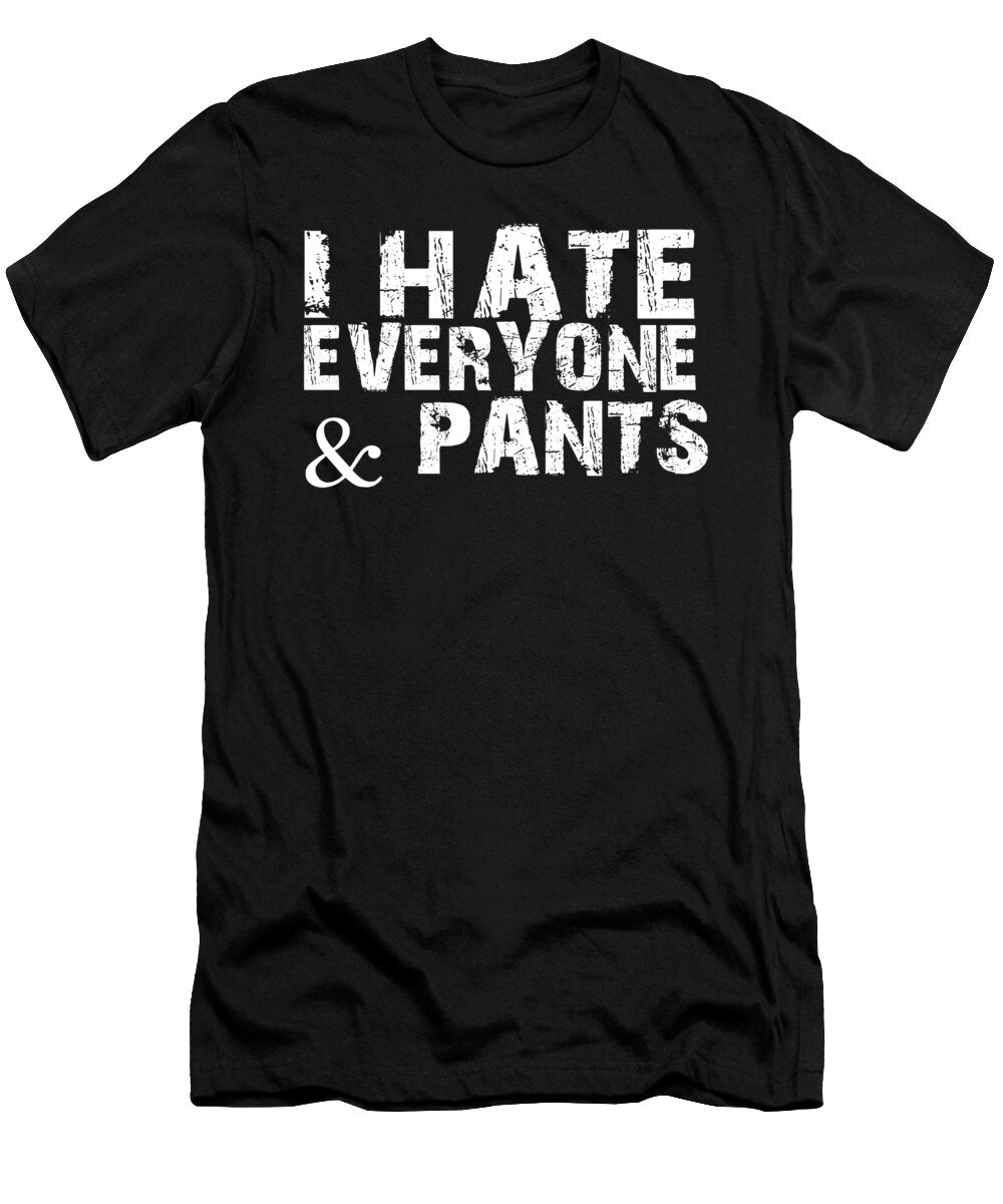 I Hate Everyone Pants Jacob Zelazny T-Shirt