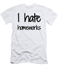 I Hate Homework Funny Gift Idea Funny Gift Ideas T-Shirt