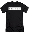I Hate You Funny People Slogans Stylish Minimalist Noirty Designs T-Shirt