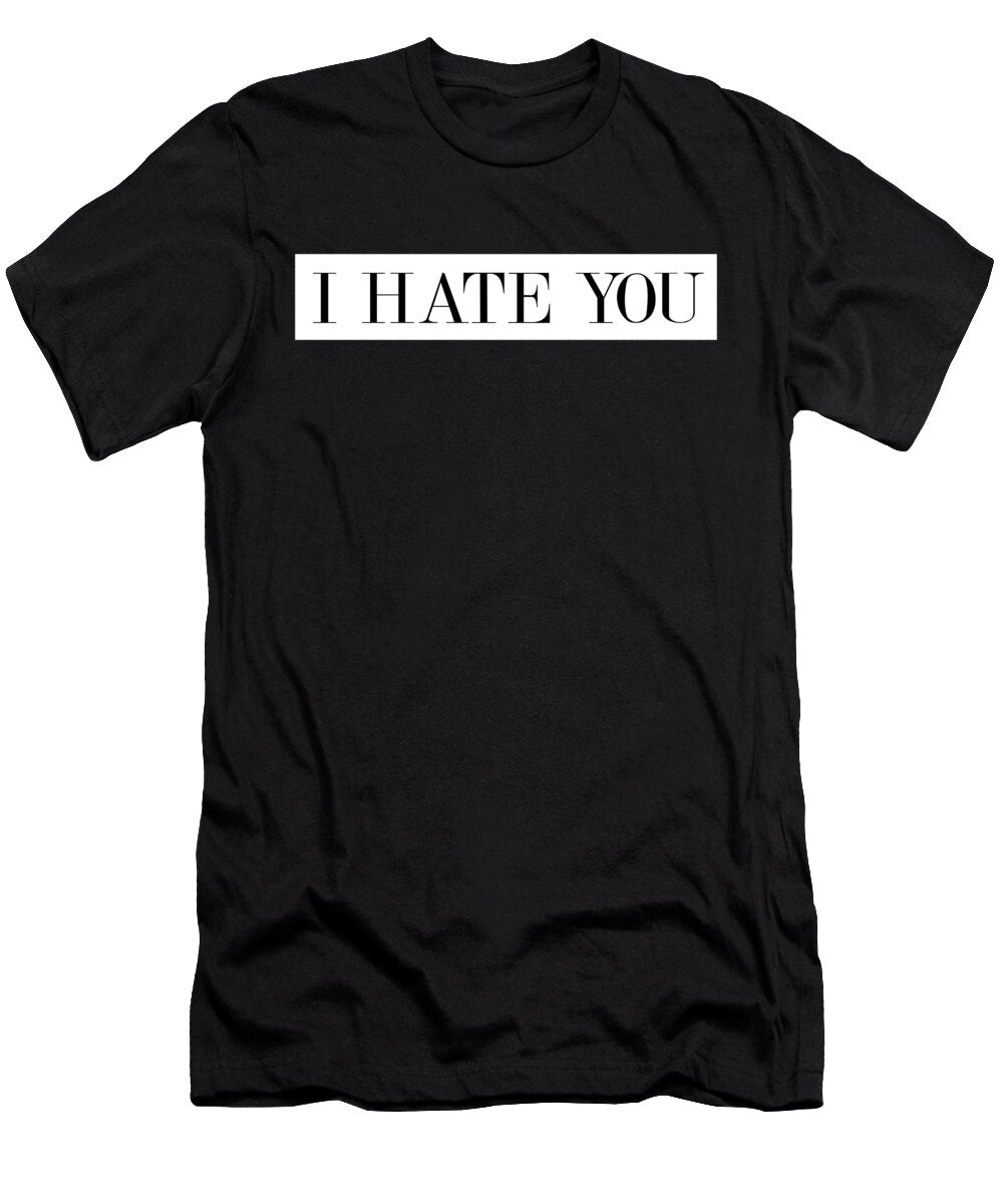 I Hate You Funny People Slogans Stylish Minimalist Noirty Designs T-Shirt