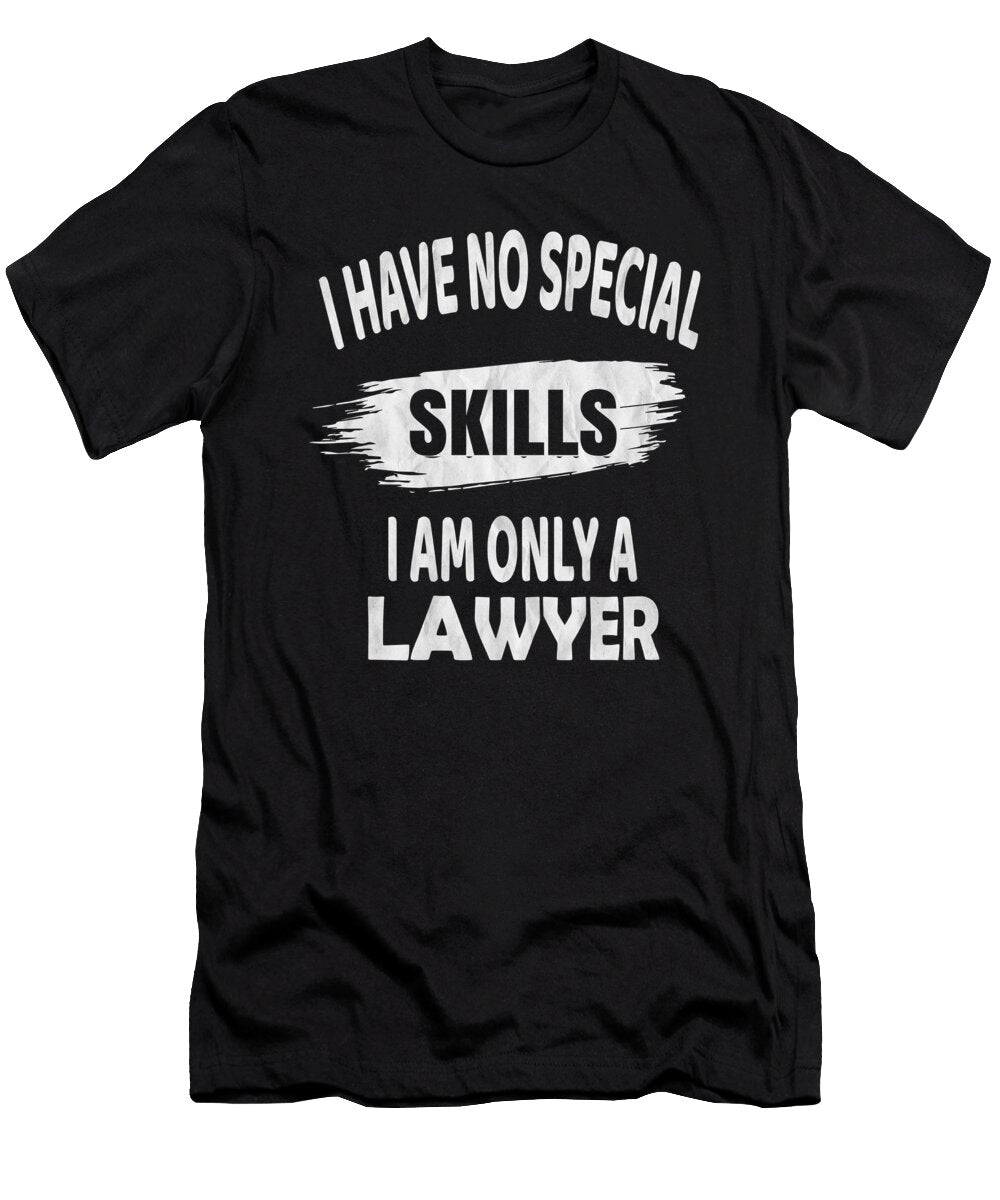 I Have No Special Skills I Am Only a Lawyer Attorneys Gift Design Art Grabitees T-Shirt