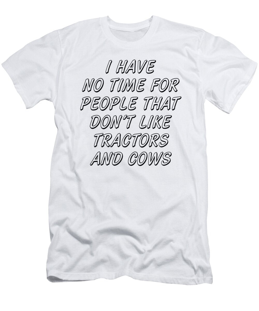 I Have No Time for People That Dont Like Tractors and Cows Jacob Zelazny T-Shirt