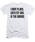 I Have Plans with My Dog in the Garage Dad Joke Studi Alex T-Shirt