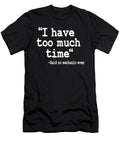 I Have Too Much Time Funny Mechanic Lisa Stronzi T-Shirt