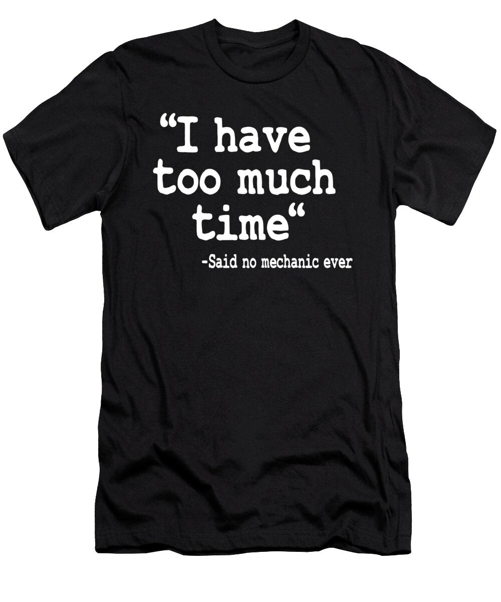 I Have Too Much Time Funny Mechanic Lisa Stronzi T-Shirt