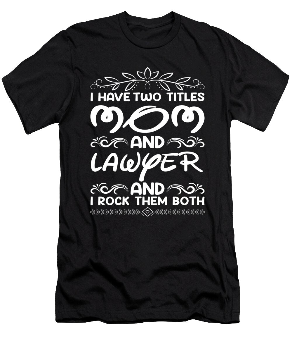 I Have Two Titles Mom and Lawyer Steven Zimmer T-Shirt