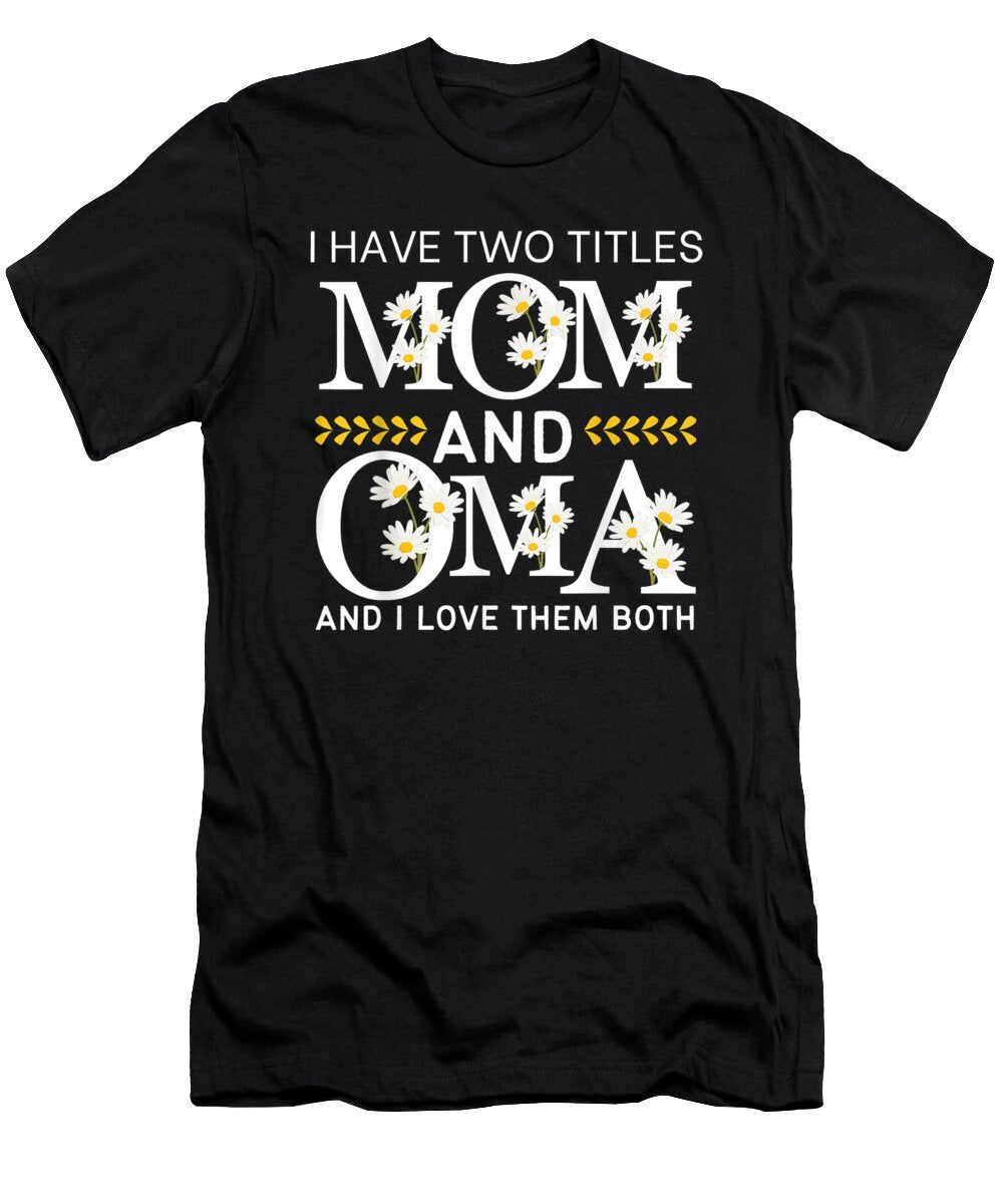 I Have Two Titles Mom and Oma I Love Them Both Cool Oma Dhbubble T-Shirt