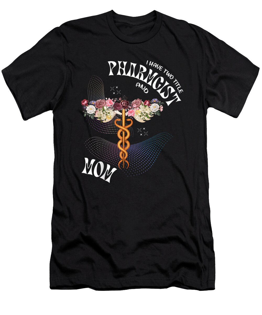 I Have Two Titles Pharmacist and Mom Pharmacy Flower Dh Bubble T-Shirt