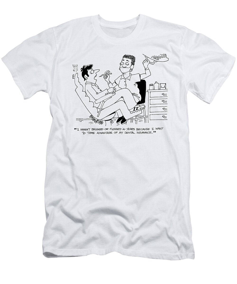 I Havent Brushed or Flossed in Years Because I Want Dan Rosandich T-Shirt